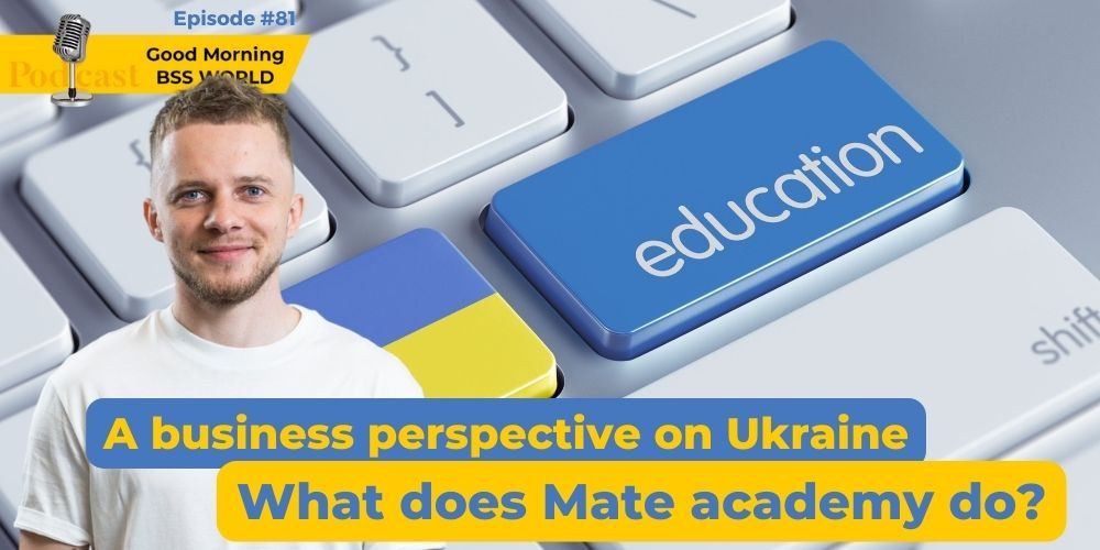#81 A business perspective on Ukraine. What does Mate academy do?