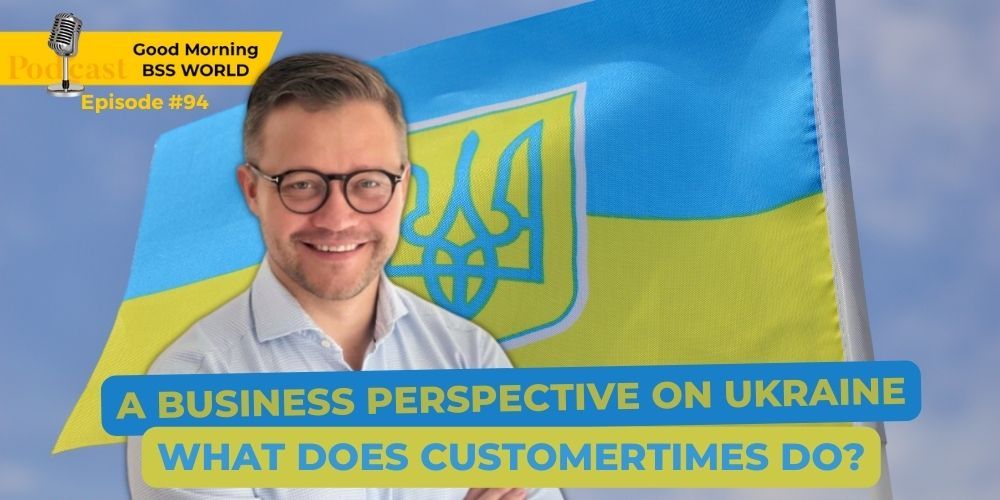 #94 A business perspective on Ukraine. What does CUSTOMERTIMES do?