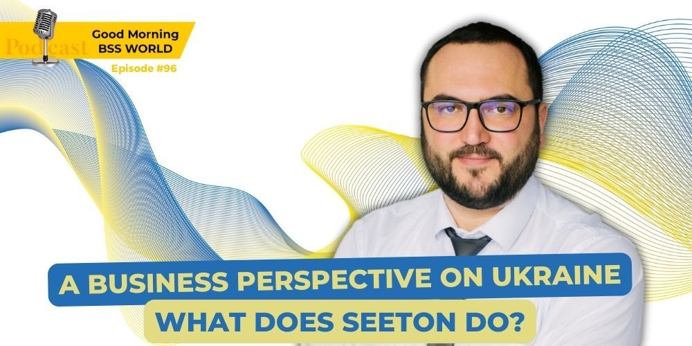 #96 A business perspective on Ukraine. What does SEETON do?