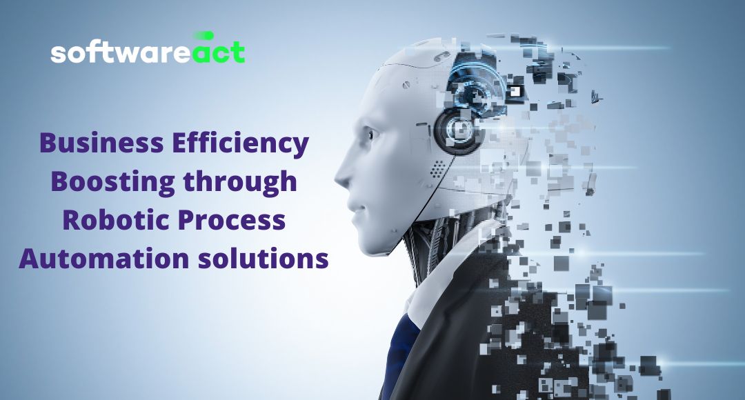 Business Efficiency Boosting through Robotic Process Automation solutions