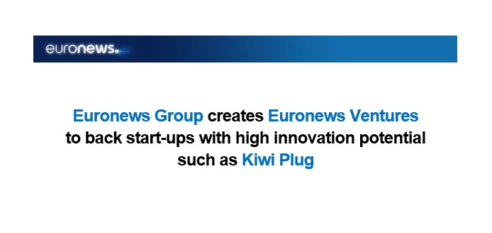 Euronews Group creates Euronews Ventures to back start-ups with high innovation potential such as Kiwi Plug