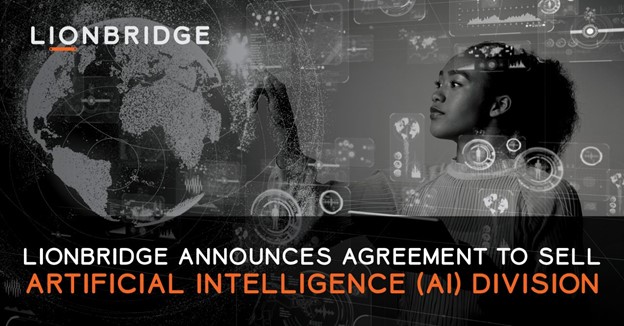 Lionbridge Announces Agreement to Sell Artificial Intelligence (AI) Division