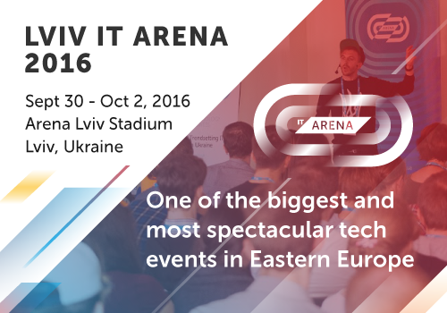 One of the biggest tech conferences in Eastern Europe - Lviv IT  Arena 2016 will be held in Ukraine