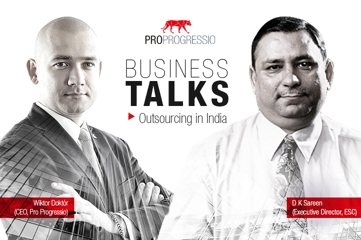 Pro Progressio Business Talks – D K Sareen, Executive Director of ESC talks about outsourcing in India