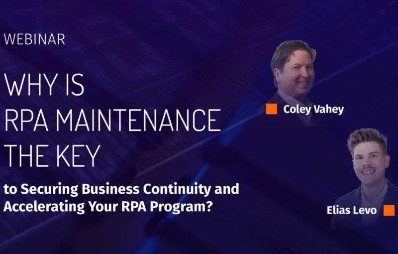 Webinar: Why is RPA Maintenance the Key to Securing Business Continuity and Accelerating Your RPA Program?