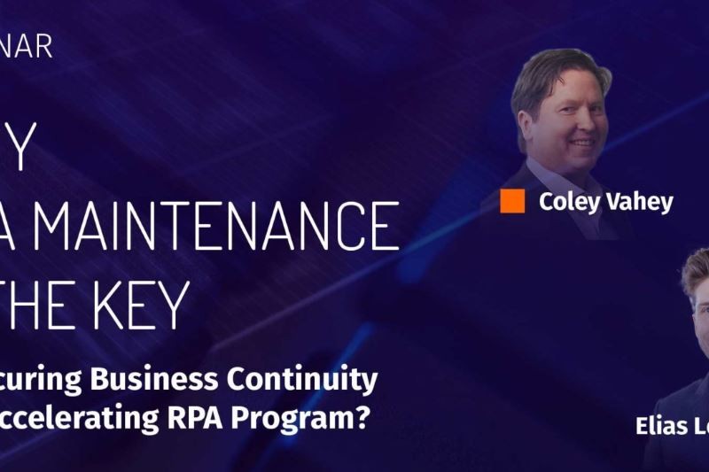 Webinar: Why RPA Maintenance is the Key to Securing Business Continuity and Accelerating RPA Program?