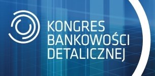 21-22 listopada 2018 odbędzie się XI edycja Kongresu Bankowości Detalicznej