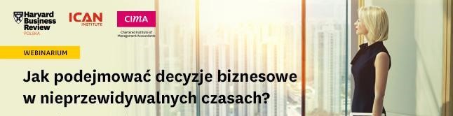 Jak podejmować decyzje biznesowe w nieprzewidywalnych czasach? - relacja z webinarium Harvard Business Review Polska