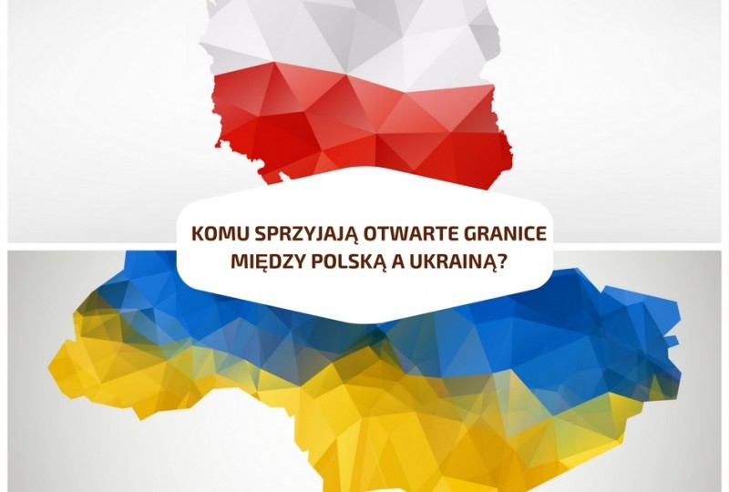 Komu sprzyjają otwarte granice między Polską a Ukrainą?