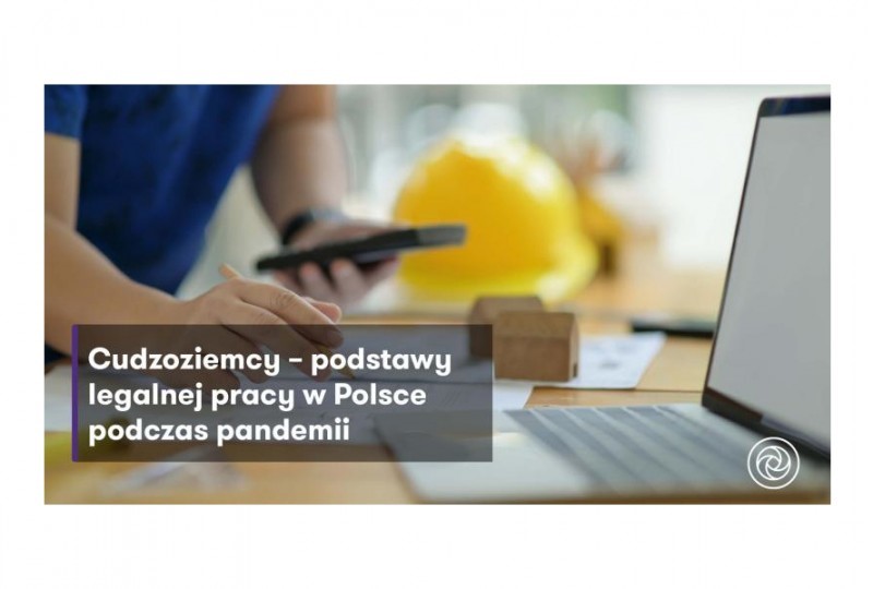 Na jakiej podstawie obcokrajowcy mogą legalnie pracować w Polsce podczas pandemii?