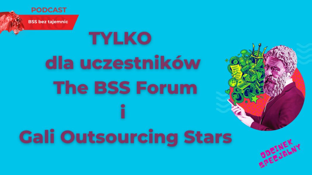 ODCINEK SPECJALNY – TYLKO dla uczestników The BSS Forum i Gali Outsourcing Stars