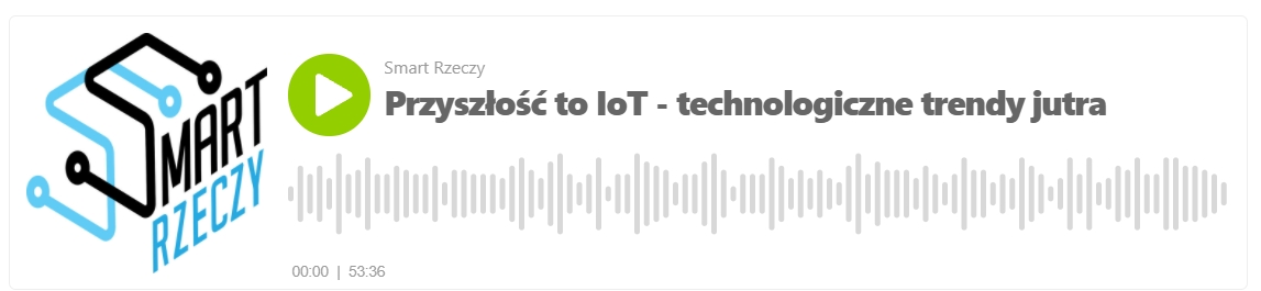 Przyszłość to IoT - technologiczne trendy jutra