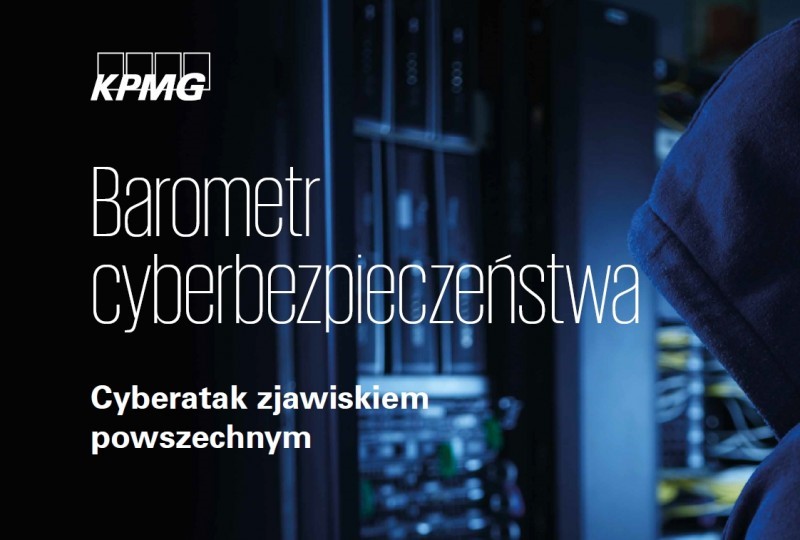 Raport KPMG w Polsce pt. „Barometr cyberbezpieczeństwa. Cyberatak zjawiskiem powszechnym”