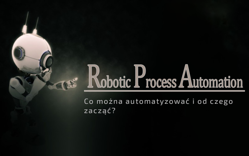 Robotic Process Automation – co można automatyzować i od czego zacząć?