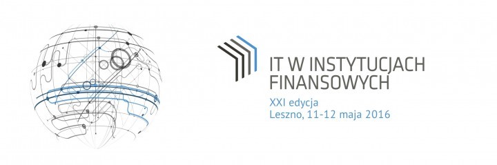 Serdecznie zapraszamy do udziału w XXI  konferencji „IT w Instytucjach Finansowych”