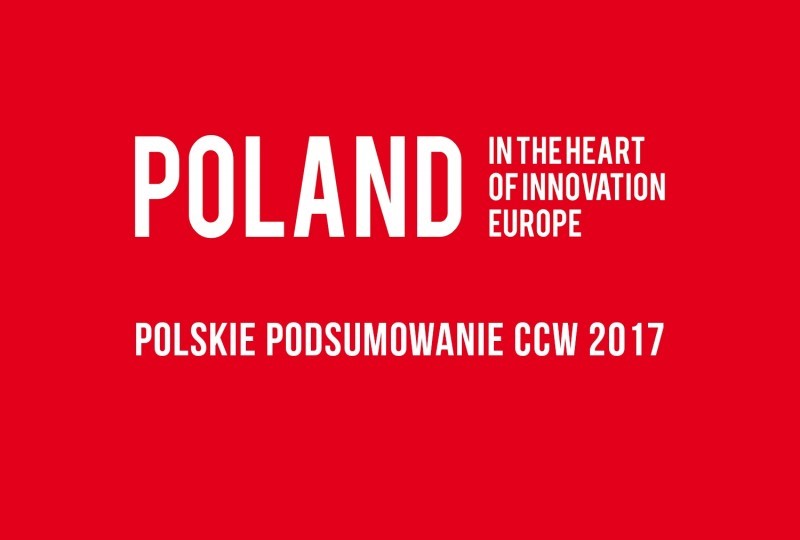 Zapraszamy na konferencję Poland – In the heart of innovation Europie – polskie podsumowanie CCW2017.