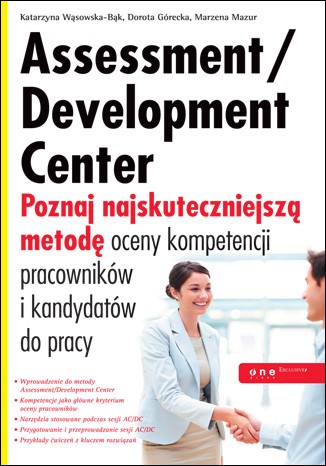 Assessment/Development Center. Poznaj najskuteczniejszą metodę oceny kompetencji pracowników i kandydatów do pracy