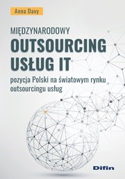 Międzynarodowy outsourcing usług IT. Pozycja Polski na światowym rynku outsourcingu usług