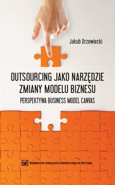 Outsourcing jako narzędzie zmiany modelu biznesu: perspektywa Business Model Canvas.