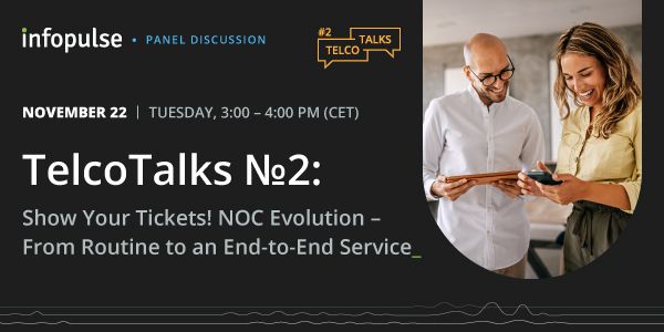 Infopulse TelcoTalks #2: NOC Evolution – From Routine to an End-to-End Service