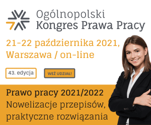 Ogólnopolski Kongres Prawa Pracy edycja 43 „Prawo pracy 2021/2022 – nowelizacje przepisów, praktyczne rozwiązania”